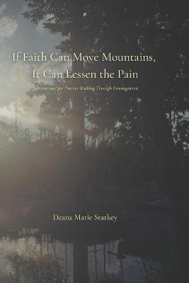 If Faith Can Move Mountains, It Can Lessen the Pain: A Devotional for Parents Walking Through Estrangement - Deana Marie Starkey - cover