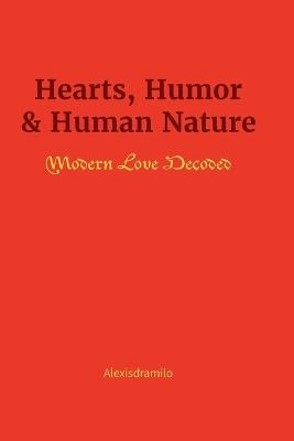 Hearts, Humor & Human Nature: Modern Love Decoded - Alexisd Ramilo - cover