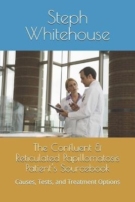 The Confluent & Reticulated Papillomatosis Patient's Sourcebook: Causes, Tests, and Treatment Options - Steph E Whitehouse Mat - cover