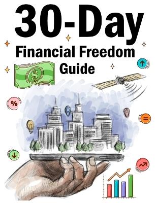 30-Day Financial Freedom Guide: A Practical Step-by-Step Guide to Transform Your Money Mindset, Build Wealth Habits, and Take Control of Your Financial Future - Loya Sharlyne - cover