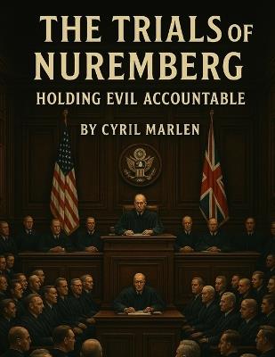 The Trials of Nuremberg: Holding Evil Accountable - Cyril Marlen - cover