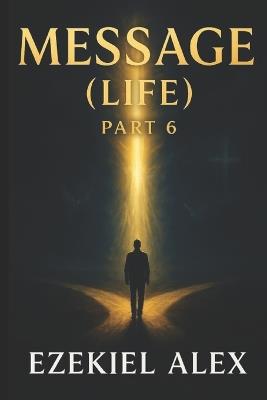 Message (Life) Part 6 - Ezekiel Alex - cover