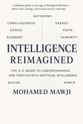 Intelligence Reimagined: The A-Z Guide to Understanding and Thriving with Artificial Intelligence - Mohamed Mawji - cover