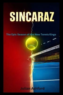 Sincaraz: The Epic Season of the New Tennis Kings - Julian Ashford - cover