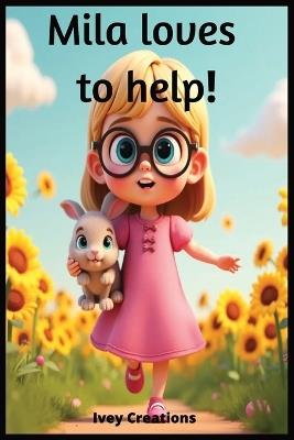 Mila loves to help: A Sweet Woodland Adventure About Helping Others - Ivey Creations - cover
