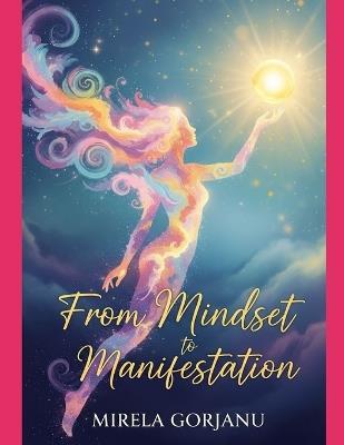 From Mindset to Manifestation: Your Journey to Success - Mirela Gorjanu - cover