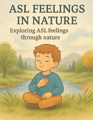 ASL Feelings in Nature: Exploring ASL Feelings Through Nature - Bibi Khan - cover