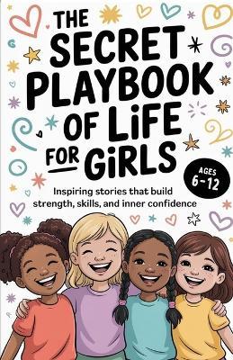 The Secret Playbook of Life for Girls: Inspiring Stories That Build Strength, Skills, and Inner Confidence - Blair Winslow - cover