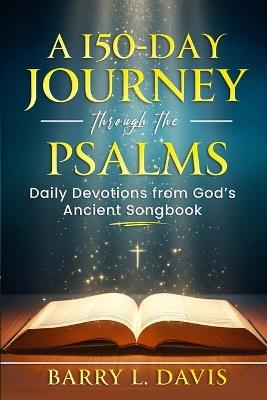 A 150-Day Journey through the Psalms: Daily Devotions from God's Ancient Songbook - Barry L Davis - cover