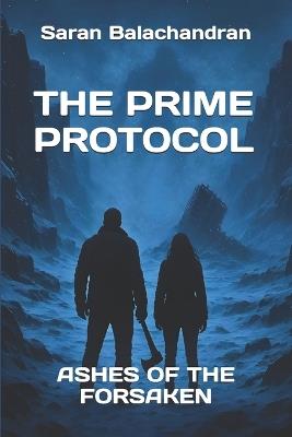 The Prime Protocol: Ashes of the Forsaken - Saran Balachandran - cover
