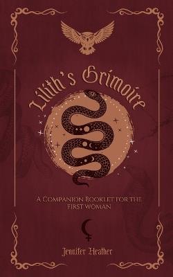 Lilith's Grimoire: A Companion Booklet for the First Woman - Jennifer Heather - cover
