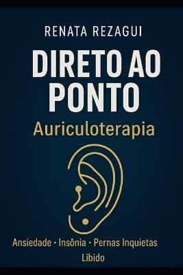 Direto ao ponto - auriculoterapia - Renata Rezagui - cover