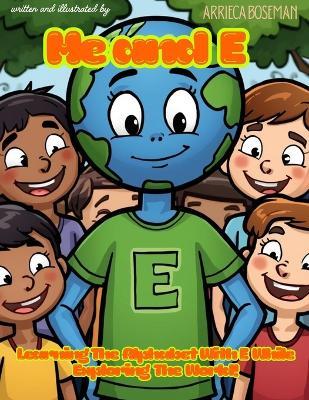 Me and E: Learning The Alphabet With E While Exploring The World! - Arrieca Boseman - cover
