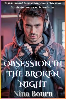 Obsession in the Broken Night: A Dark MM Sci-Fi Stalker Romance of Desire, Control, Madness, and Forbidden Passion - Nina Bourn - cover