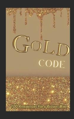 Gold Code: 100 Affirmations for a Radiant Mind - Halie Phipps - cover