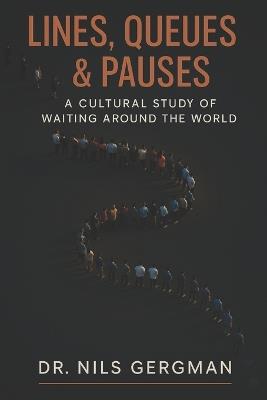 Lines, Queues & Pauses: A Cultural Study Of Waiting Around The World - Nils Gergman - cover
