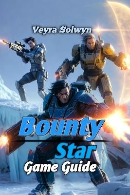 Bounty Star: Unlock Maximum Profits: Essential Loadout Templates, Bounty Optimization & Wealth Building Strategies for Bounty Star Players - Veyra Solwyn - cover