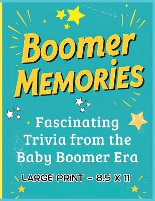 Boomer Memories: Fascinating Trivia from the Baby Boomer Era: A Nostalgic Collection of Trivia, Fun Facts, Questions & Answers and Unique "Did You Know" Gems From This Great Era. - M E Quinn - cover