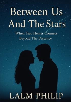 Between Us And The Stars: When Two Hearts Connect Beyond The Distance - Laml Philip - cover