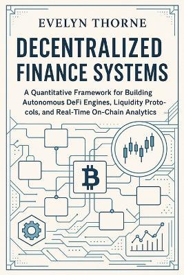 Decentralized Finance Systems: AI-Driven Trading, Yield Models, and On-Chain Risk Analytics: Tokenized Assets & Digital Securities: Market Architecture, Compliance Engineering, and Global Capital Markets 2030 - Evelyn Thorne - cover