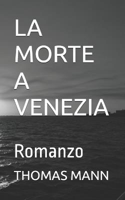 La Morte a Venezia: Romanzo - Thomas Mann - cover