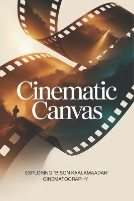 Cinematic Canvas: Exploring 'Bison Kaalamaadan' Cinematography - Ridge Adams - cover