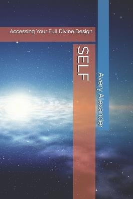 Self: Accessing Your Full Divine Design - Avery Alexander - cover