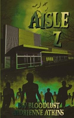 Aisle Z: When Groceries Go Too Far - Jadrienne Atkins,Bw Bloodlust - cover