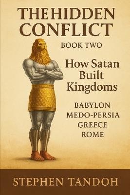 The Hidden Conflict: How Satan Built His Earthly Kingdoms - Stephen Tandoh - cover
