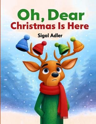 Oh Dear, Christmas Is Here: Christmas Holiday Storybook for kids, Preschool - Sigal Adler - cover