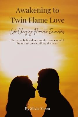 Awakening to Twin Flame Love: Life-Changing Romantic Encounters - Silvia Moon - cover