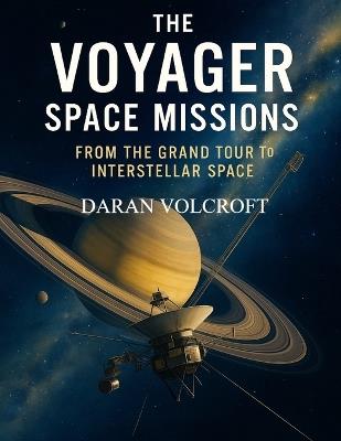 The Voyager Space Missions: From the Grand Tour to Interstellar Space - Daran Volcroft - cover