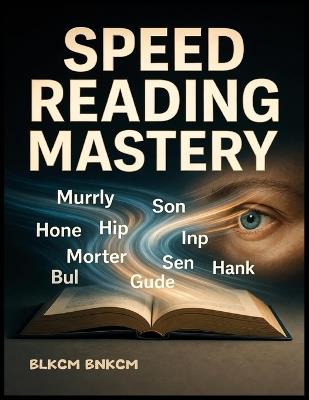 Speed Reading Mastery: Unlock Your Brain's Reading Potential in 60 Seconds & Transform Your Memory Forever - Blkcm Bnkcm - cover