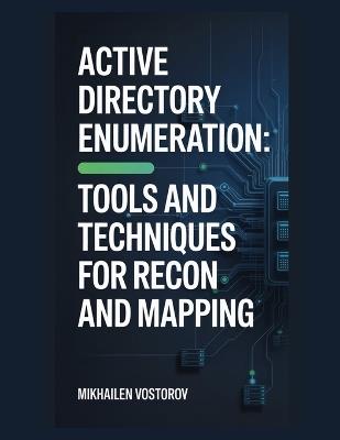 Active Directory Enumeration: Tools and Techniques for Recon and Mapping - Mikhailen Vostorov - cover