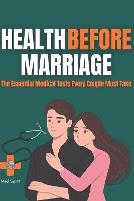 Health Before Marriage: The Essential Medical Tests Every Couple Must Take - Med Spirit - cover