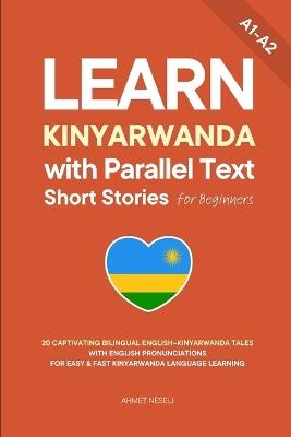 Learn Kinyarwanda with Parallel Text Short Stories for Beginners: 20 Captivating Bilingual English-Kinyarwanda Tales with English Pronunciations for Easy & Fast Kinyarwanda Language Learning - Ahmet Neseli - cover