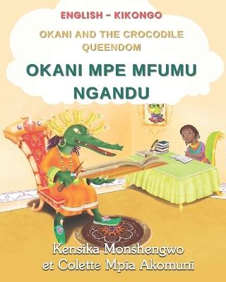 OKANI MPE MFUMU NGANDU - Okani and the Crocodile Queendom: KIKONGO Version - Colette Mpia Akomuni,Kensika Monshengwo - cover