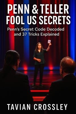 Penn & Teller Fool Us Secrets: Penn's Secret Code Decoded and 37 Tricks Explained - Tavian Crossley - cover