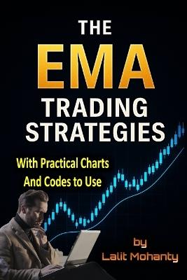 The EMA Trading Strategies: With Practical Charts and Codes to Use with Exponential Moving Average - Lalit Prasad Mohanty - cover