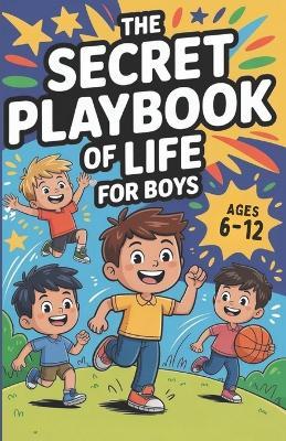 The Secret Playbook of Life for Boys.: A Guide to Confidence, Character, and Everyday Life Skills - Maren Solace - cover