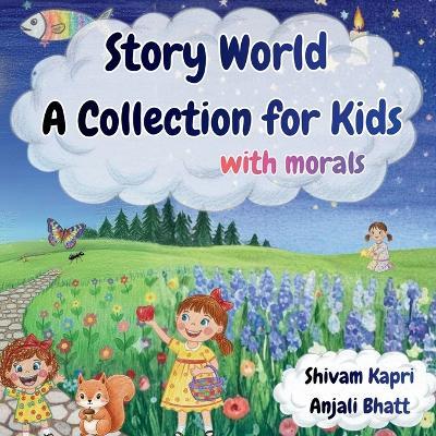 Story World A Collection for Kids, with morals - Anjali Bhatt,Shivam Kapri - cover