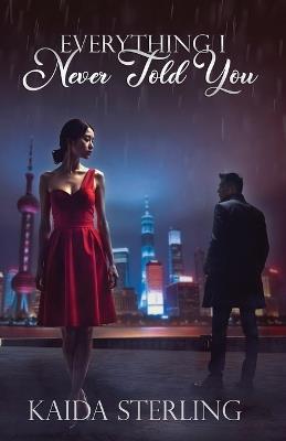 Everything I Never Told You: #chinesedrama #dramecontemporain #romancecontemporaine - Kaida Sterling - cover