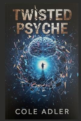 Twisted Psyche: Gripping Cases of Psychological True Crime and Serial Killers - Cole Adler - cover