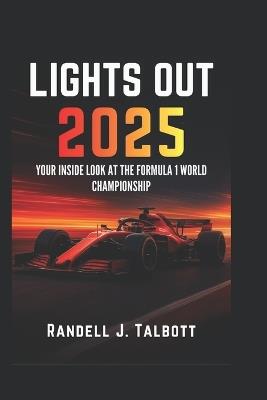 Lights Out 2025: The Formula 1 World Championship - Stories, Rivalries, and Insights from the Fastest Sport on Earth - Randell J Talbott - cover