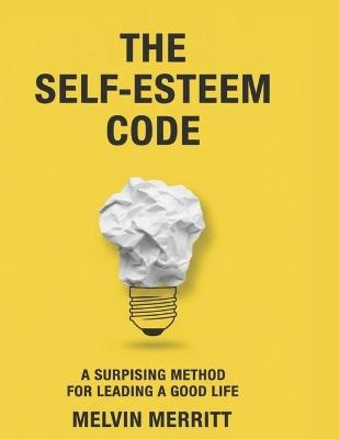 The Self-Esteem Code: A Surprising Method for Leading a Good Life - Melvin Merritt - cover