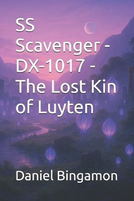 SS Scavenger - DX-1017 - The Lost Kin of Luyten - Daniel R Bingamon - cover