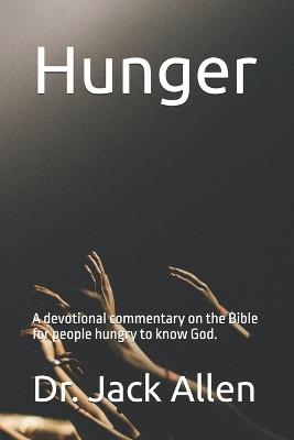 Hunger: A devotional commentary on the entire Bible for people hungry to know God. - Jack M Allen - cover