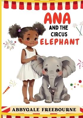 Ana and the Circus Elephant - Abbygale Freebourne - cover