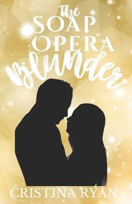 The Soap Opera Blunder - Cristina Ryan - cover