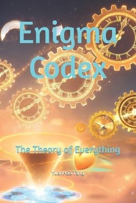 Enigma Codex-The Theory of Everything - Yuanhao Tang - cover